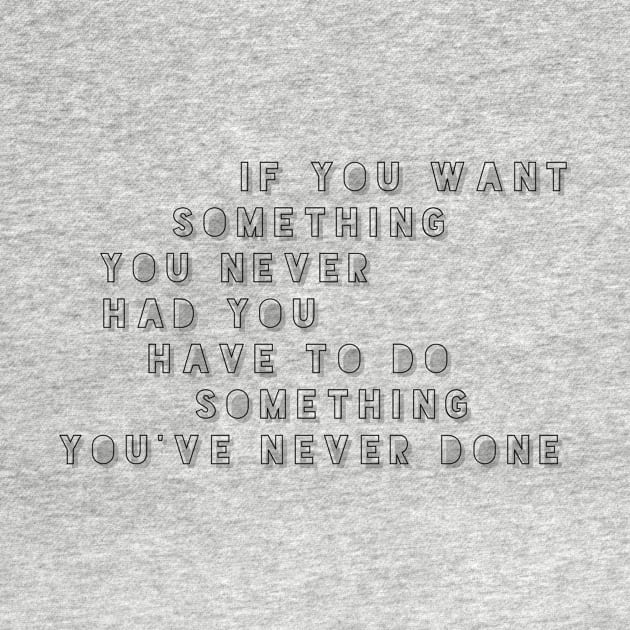 if you want something you never had you have to do something you've never done by GMAT